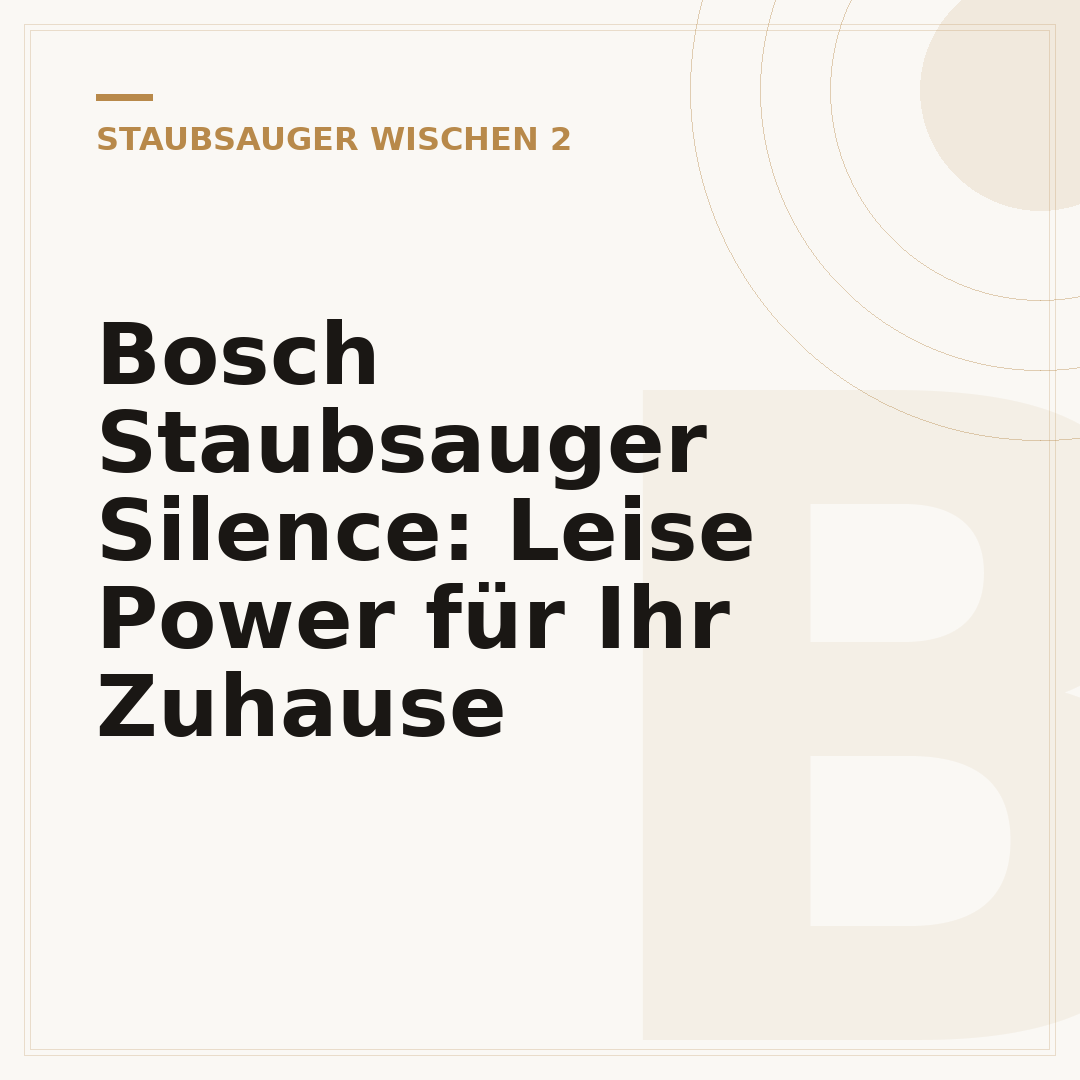 Bosch Staubsauger Silence: Leise Power für Ihr Zuhause