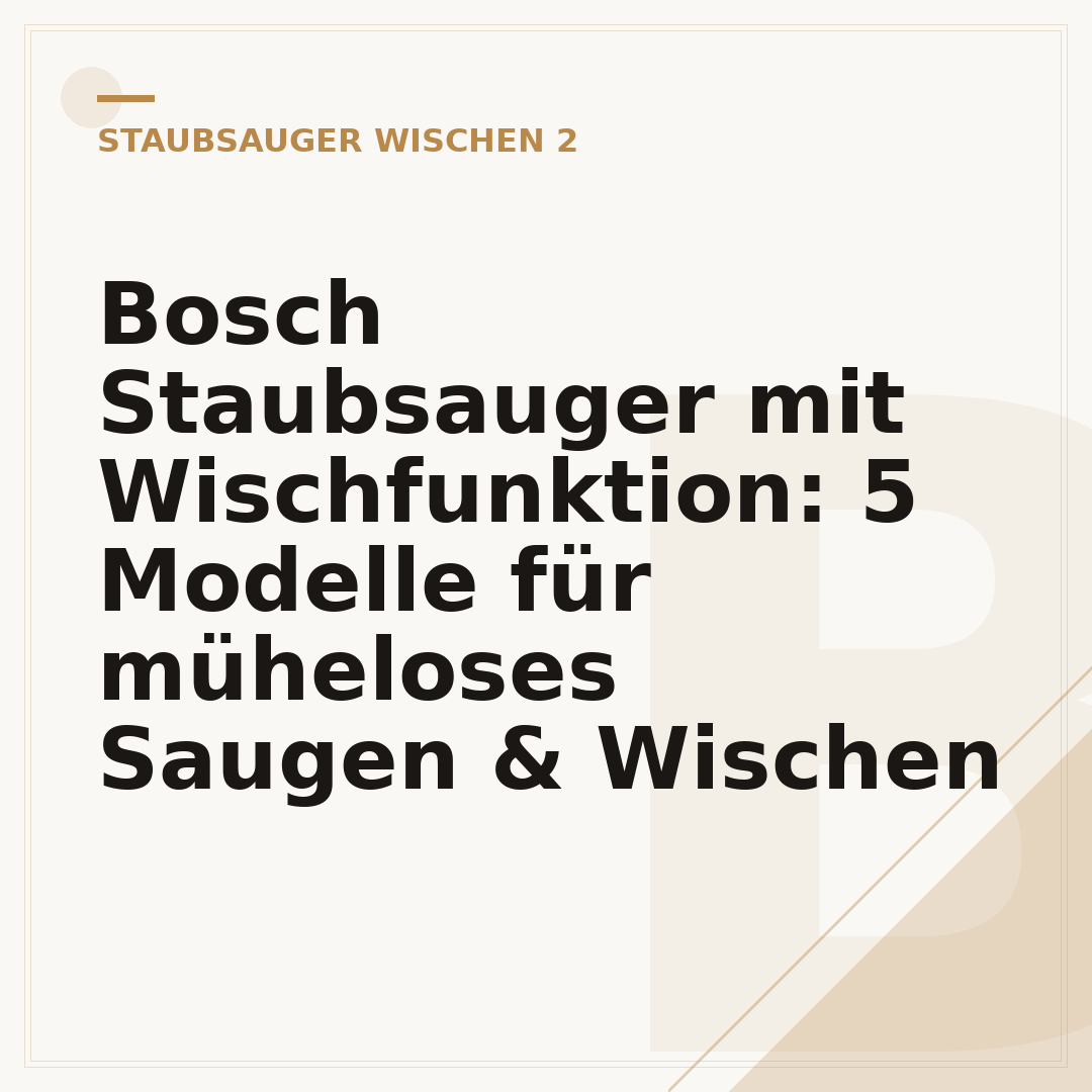 Bosch Staubsauger mit Wischfunktion: 5 Modelle für müheloses Saugen & Wischen
