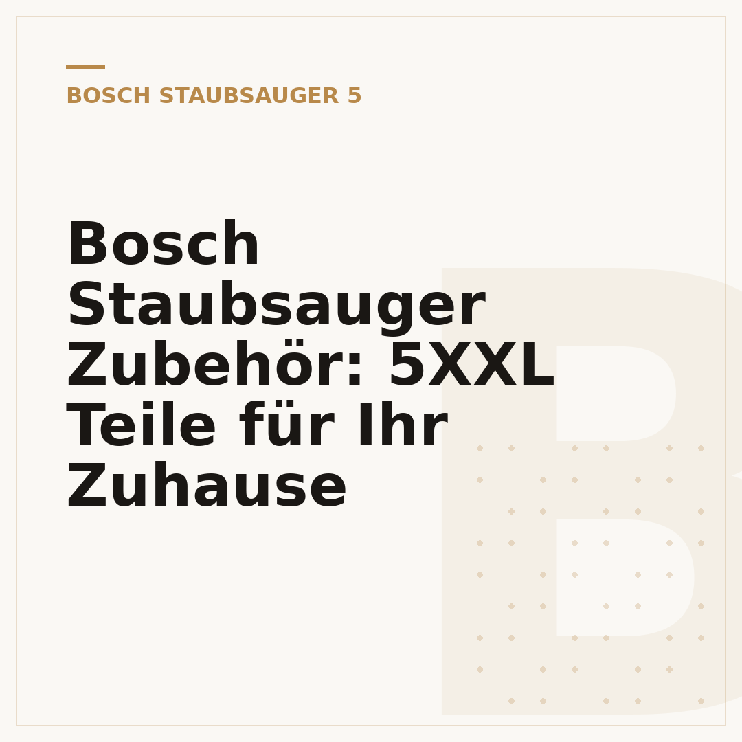 Bosch Staubsauger Zubehör: 5XXL Teile für Ihr Zuhause