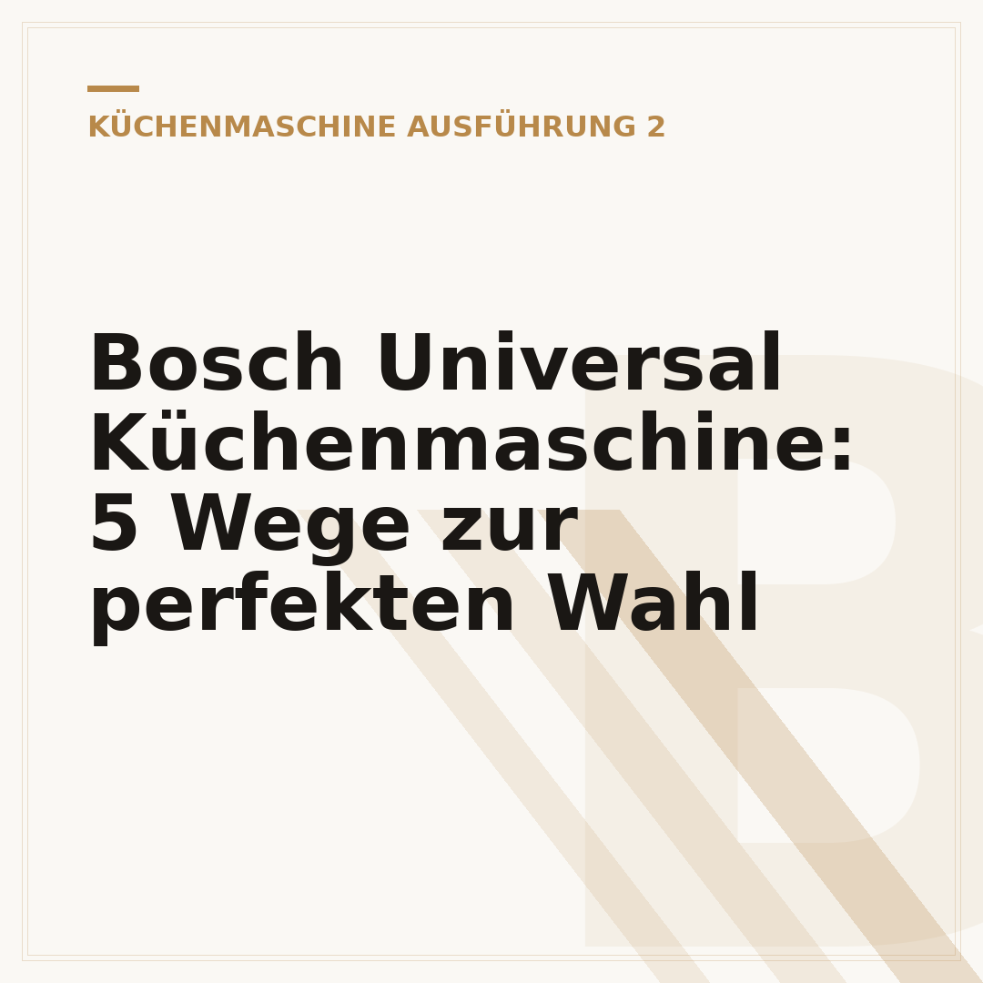 Bosch Universal Küchenmaschine: 5 Wege zur perfekten Wahl
