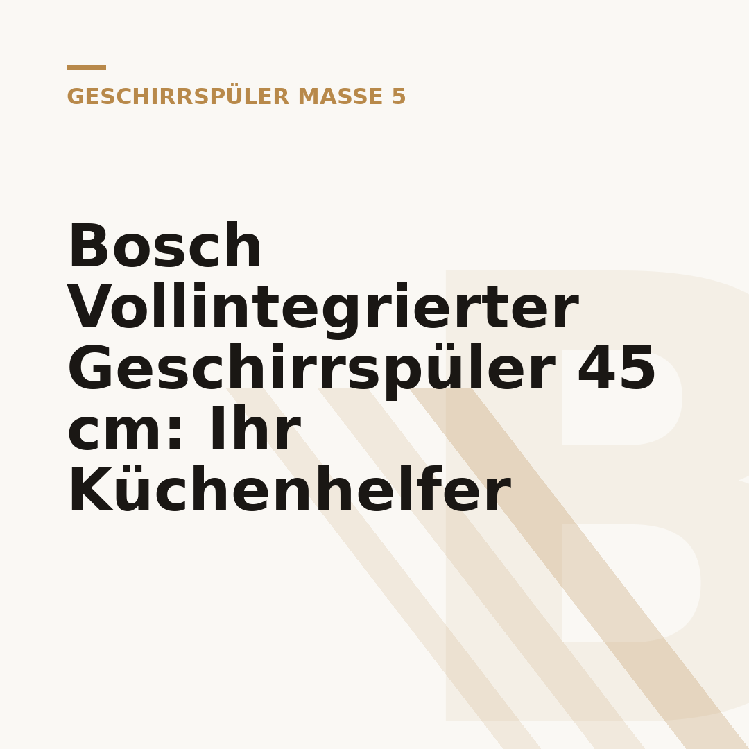 Bosch Vollintegrierter Geschirrspüler 45 cm: Ihr Küchenhelfer
