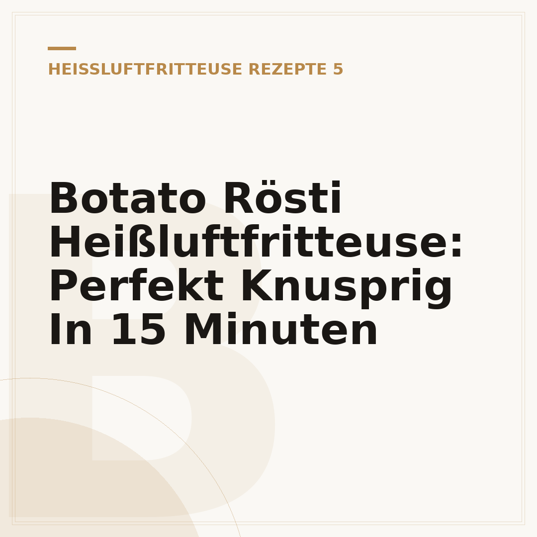 Botato Rösti Heißluftfritteuse: Perfekt Knusprig In 15 Minuten