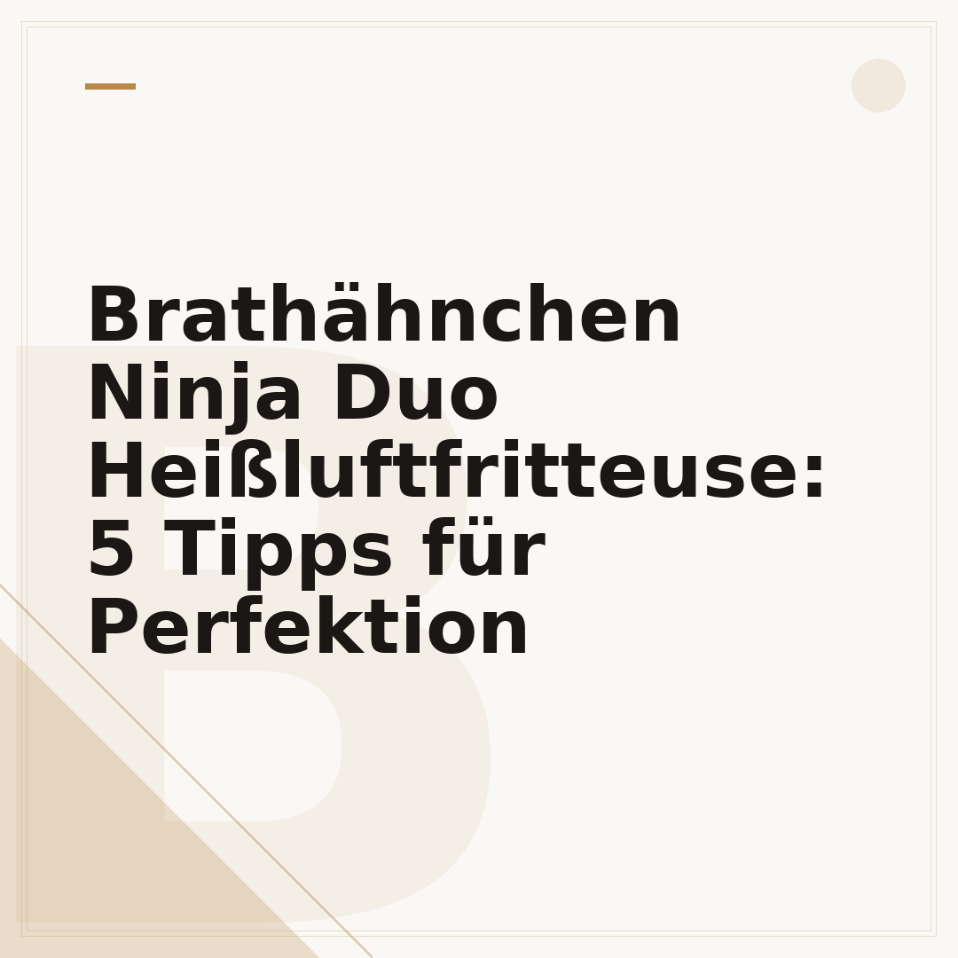 Brathähnchen Ninja Duo Heißluftfritteuse: 5 Tipps für Perfektion