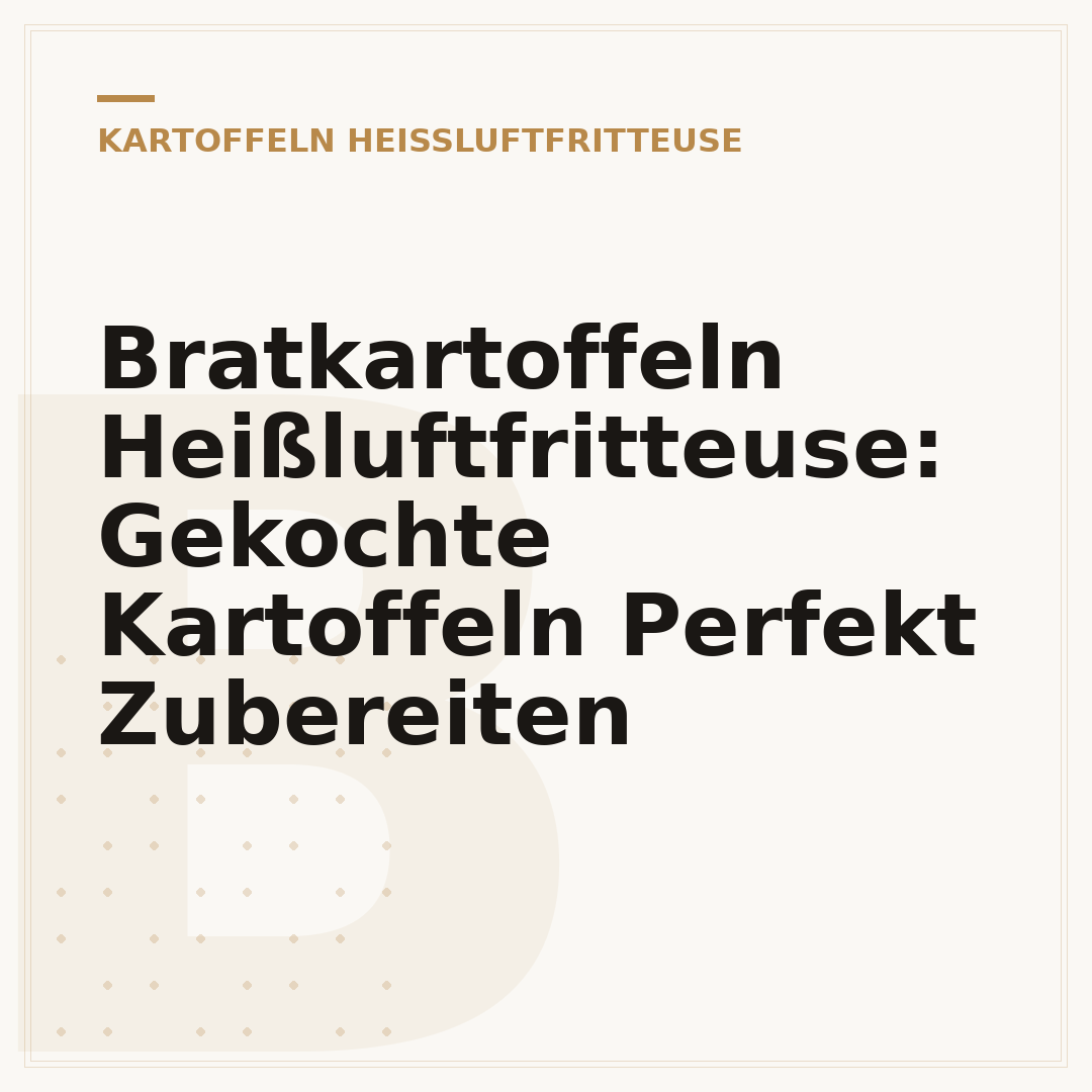 Bratkartoffeln Heißluftfritteuse: Gekochte Kartoffeln Perfekt Zubereiten