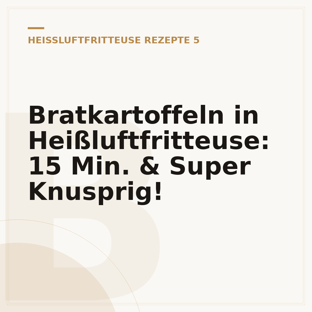Bratkartoffeln in Heißluftfritteuse: 15 Min. & Super Knusprig!