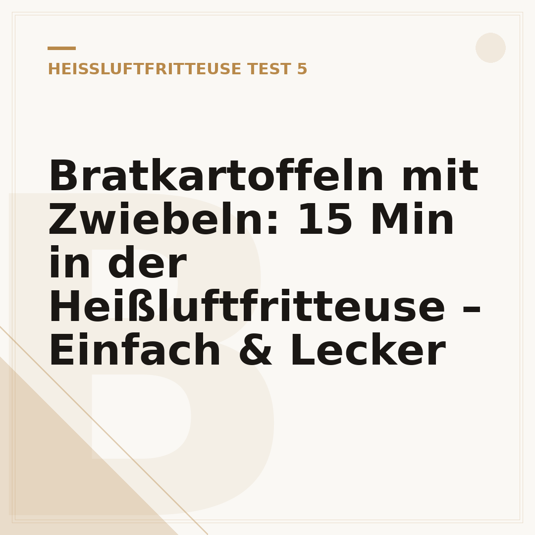 Bratkartoffeln mit Zwiebeln: 15 Min in der Heißluftfritteuse – Einfach & Lecker