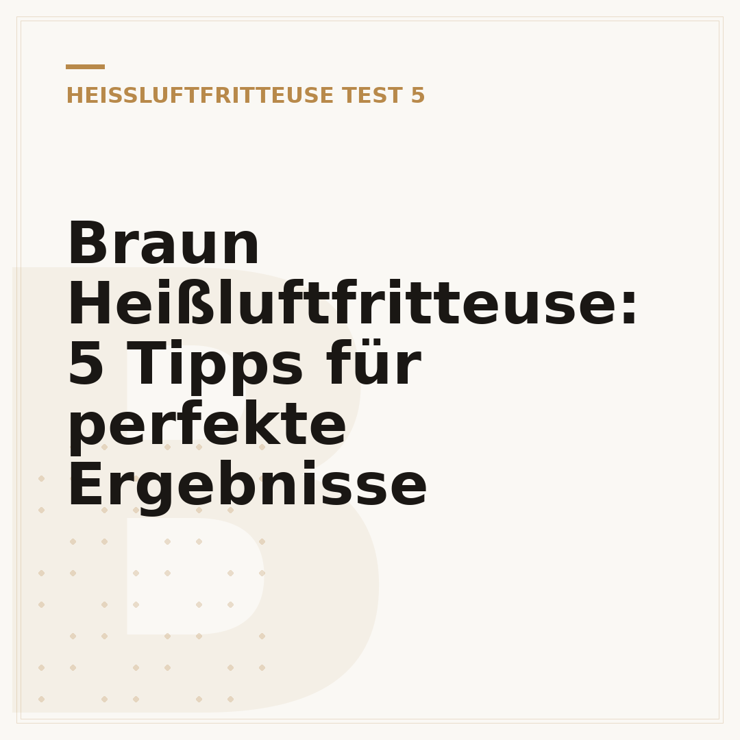 Braun Heißluftfritteuse: 5 Tipps für perfekte Ergebnisse