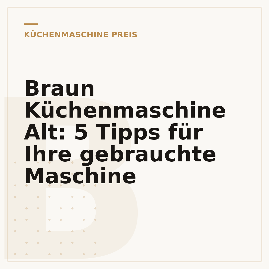 Braun Küchenmaschine Alt: 5 Tipps für Ihre gebrauchte Maschine