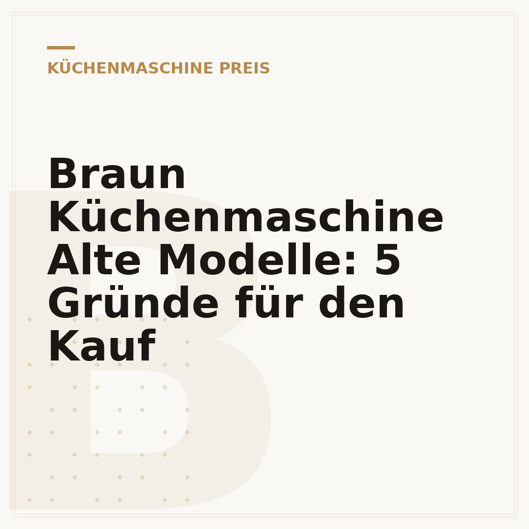 Braun Küchenmaschine Alte Modelle: 5 Gründe für den Kauf