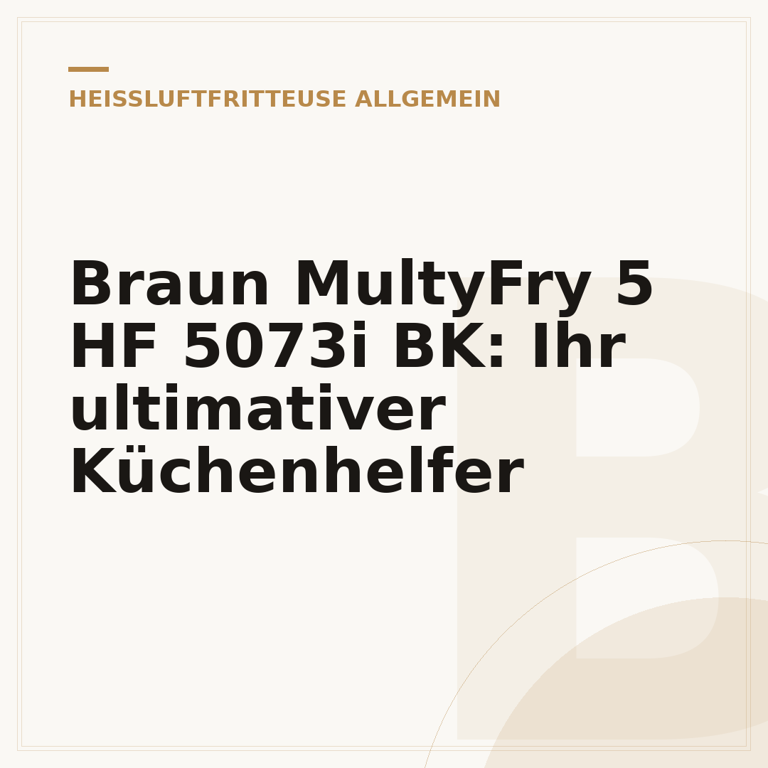 Braun MultyFry 5 HF 5073i BK: Ihr ultimativer Küchenhelfer