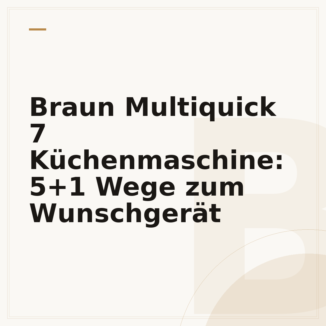 Braun Multiquick 7 Küchenmaschine: 5+1 Wege zum Wunschgerät