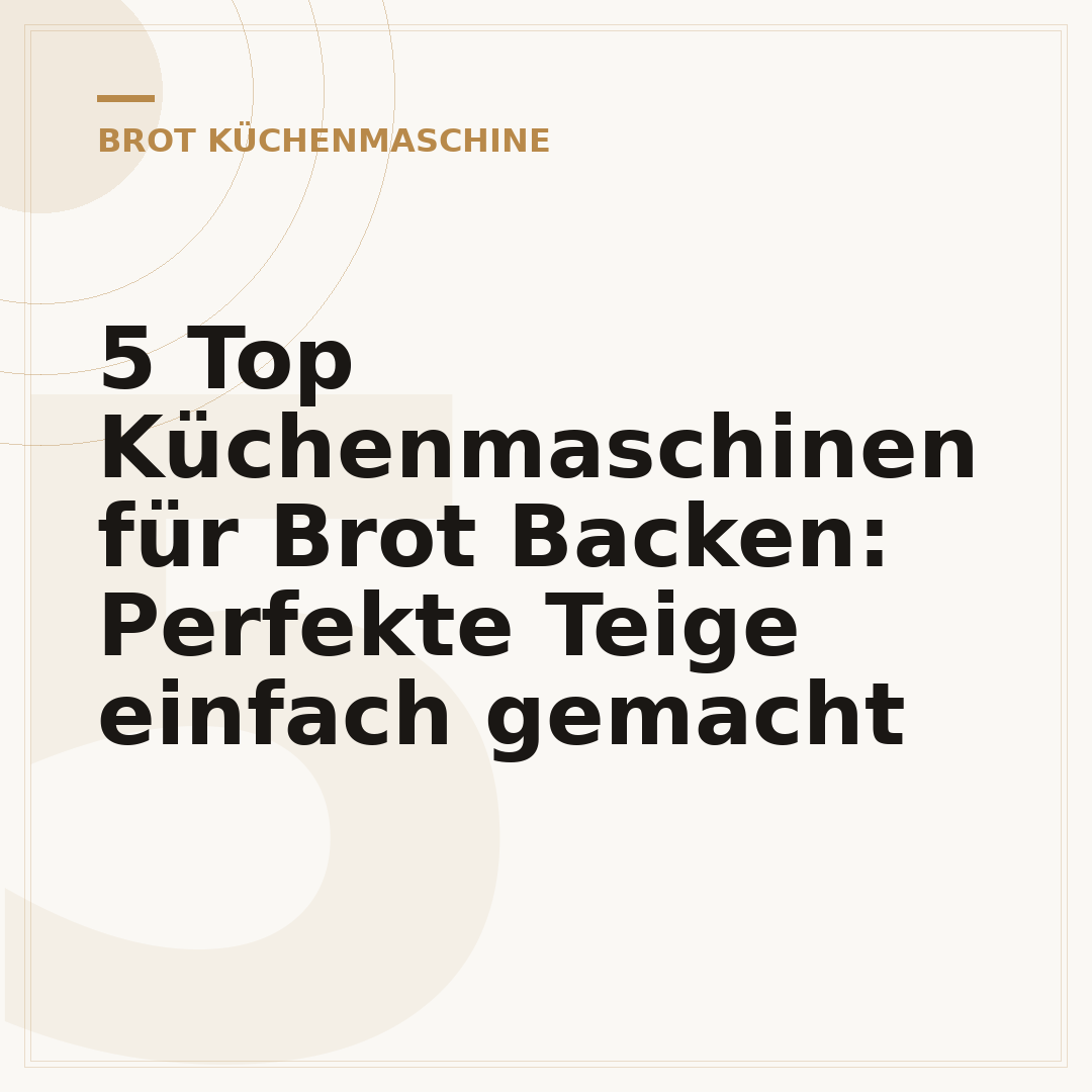 5 Top Küchenmaschinen für Brot Backen: Perfekte Teige einfach gemacht