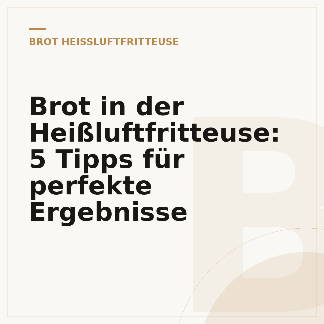 Brot in der Heißluftfritteuse: 5 Tipps für perfekte Ergebnisse
