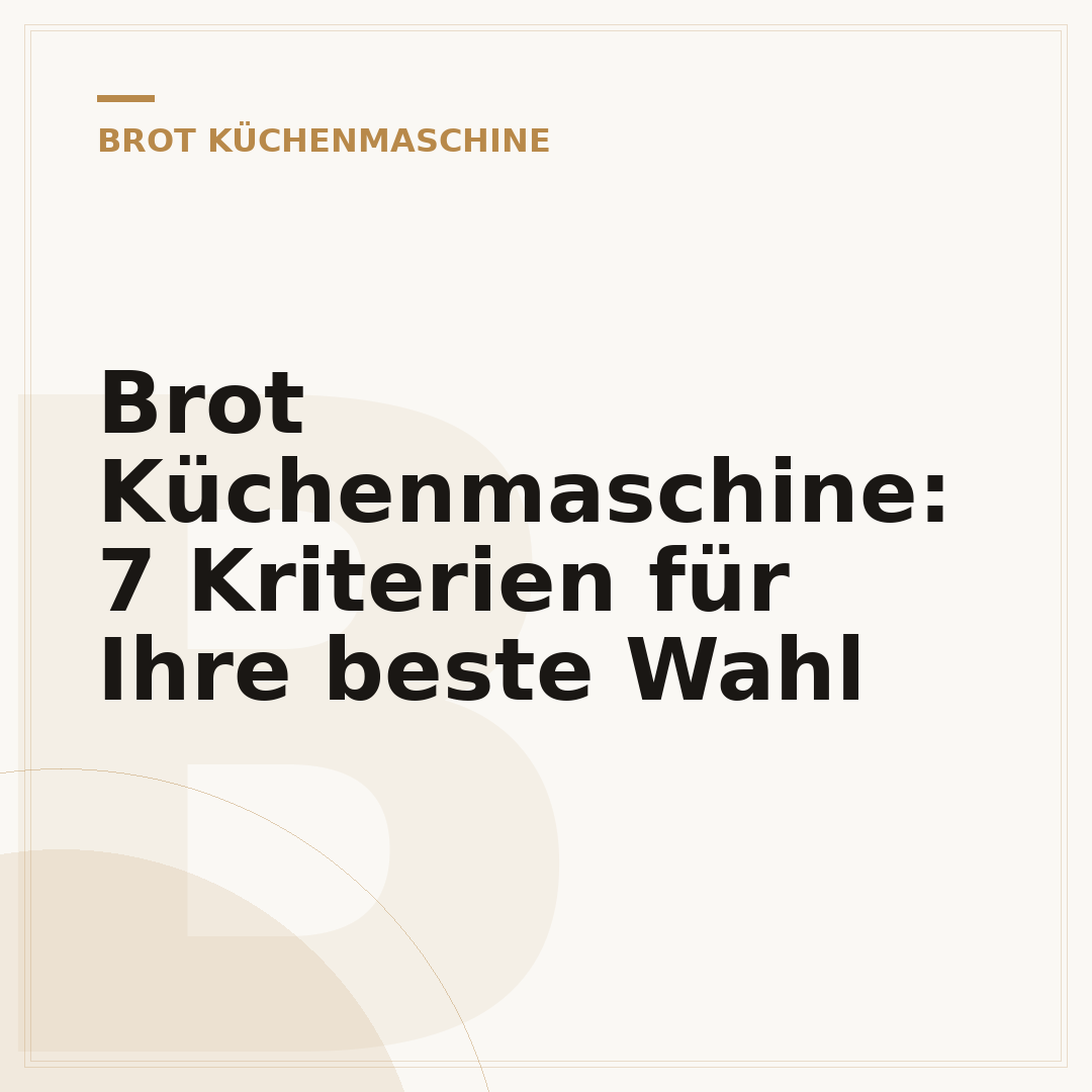 Brot Küchenmaschine: 7 Kriterien für Ihre beste Wahl