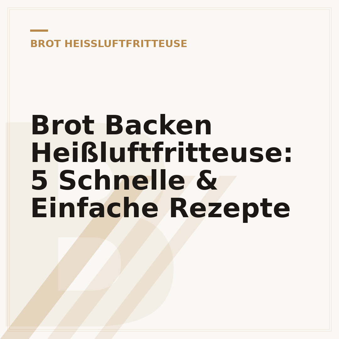 Brot Backen Heißluftfritteuse: 5 Schnelle & Einfache Rezepte
