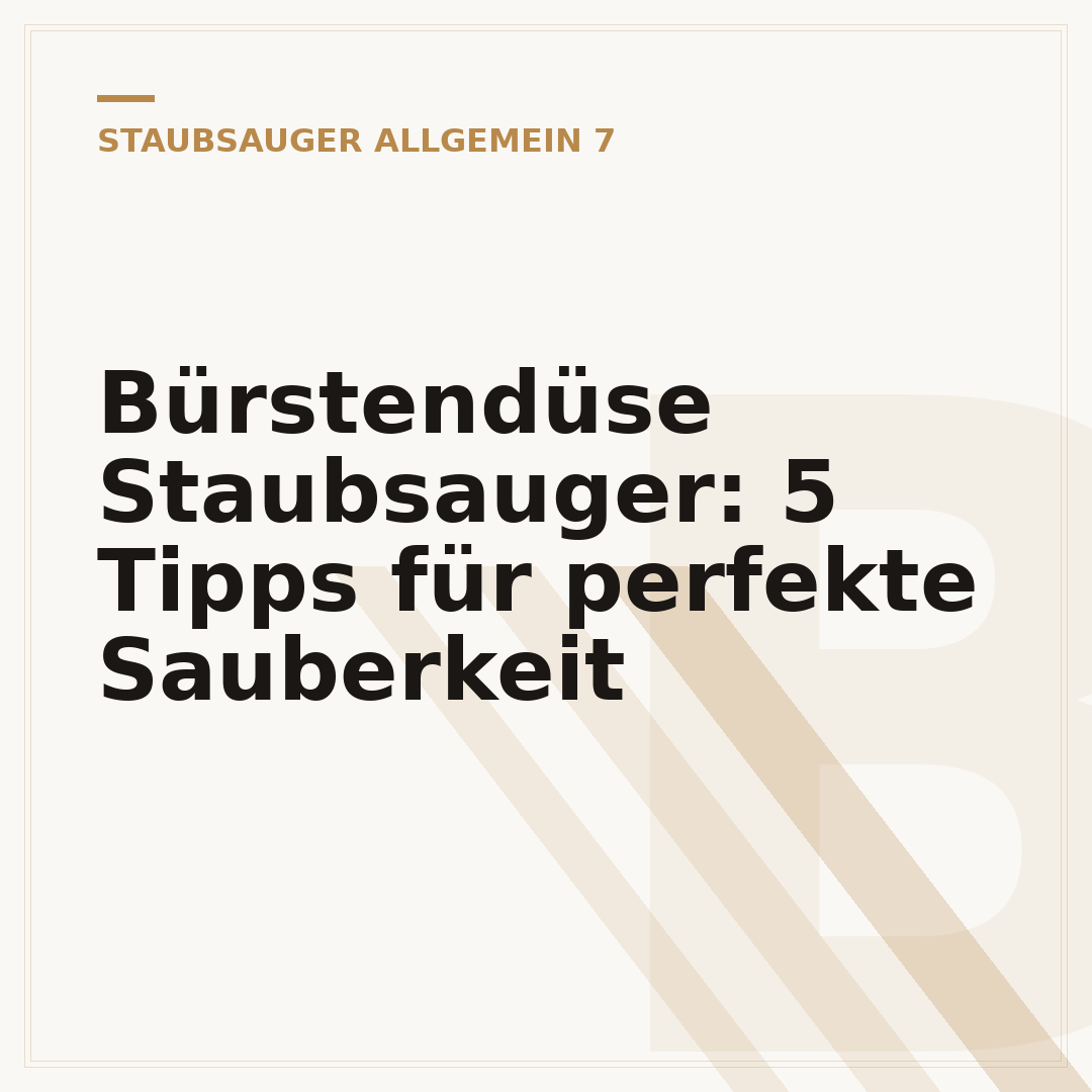 Bürstendüse Staubsauger: 5 Tipps für perfekte Sauberkeit