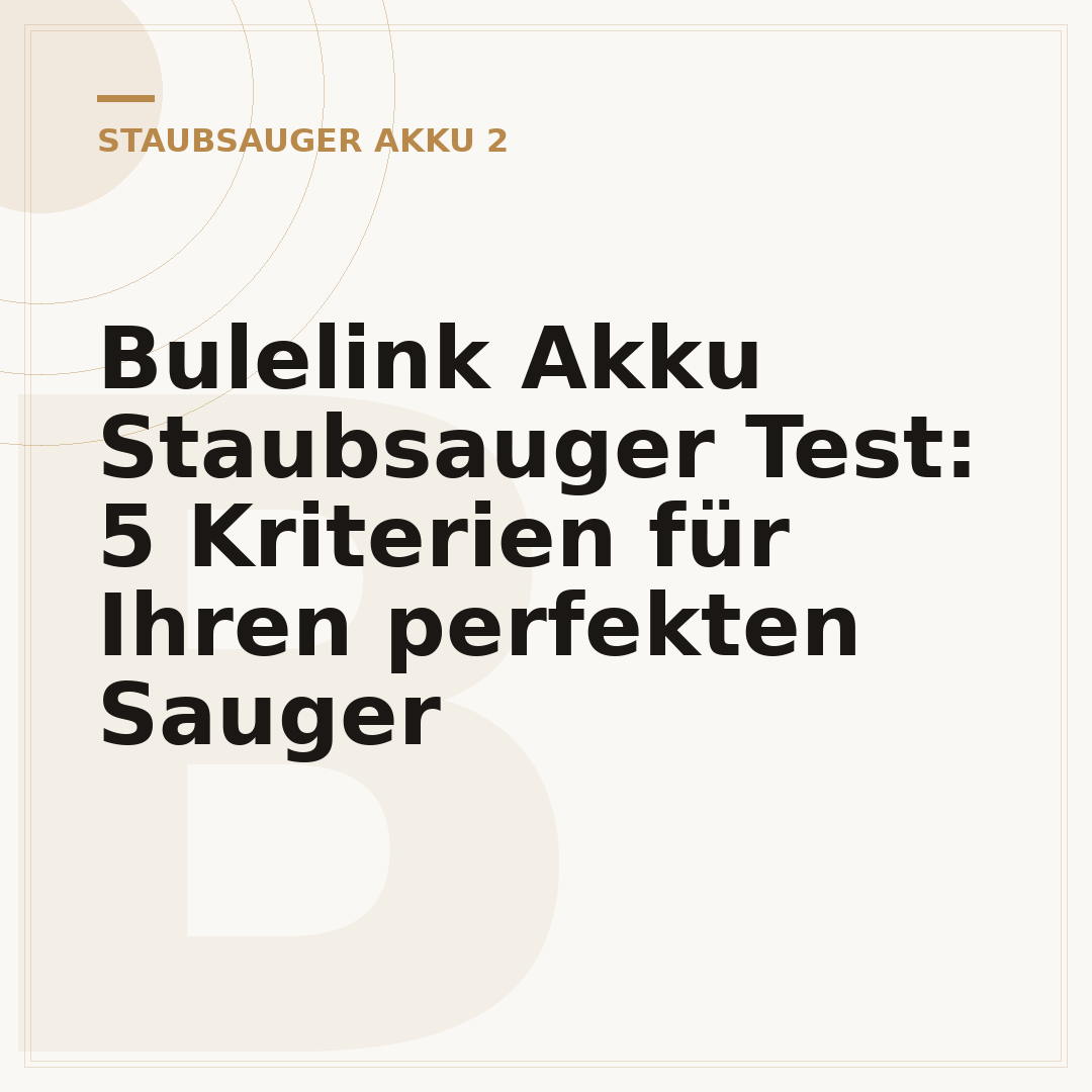 Bulelink Akku Staubsauger Test: 5 Kriterien für Ihren perfekten Sauger