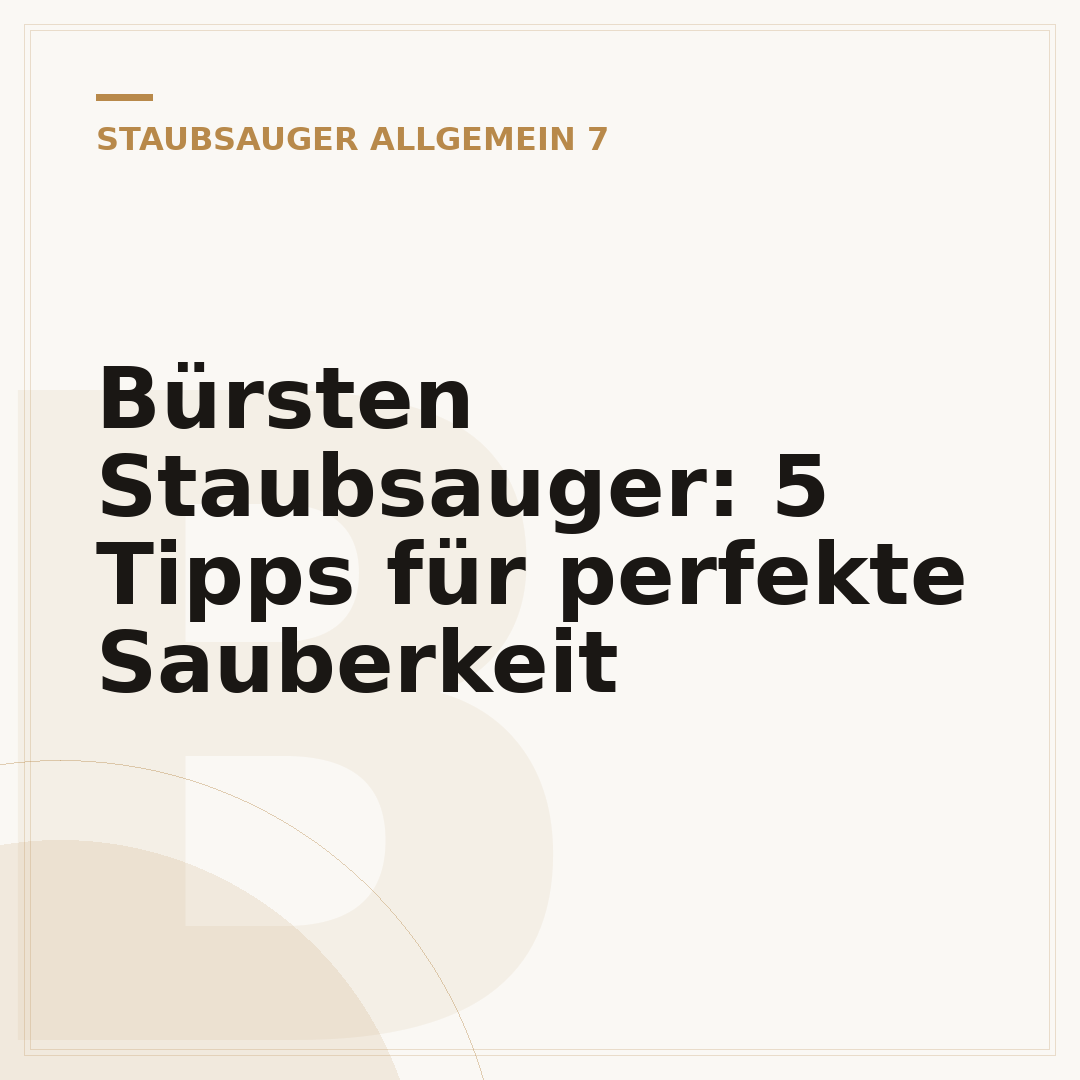 Bürsten Staubsauger: 5 Tipps für perfekte Sauberkeit