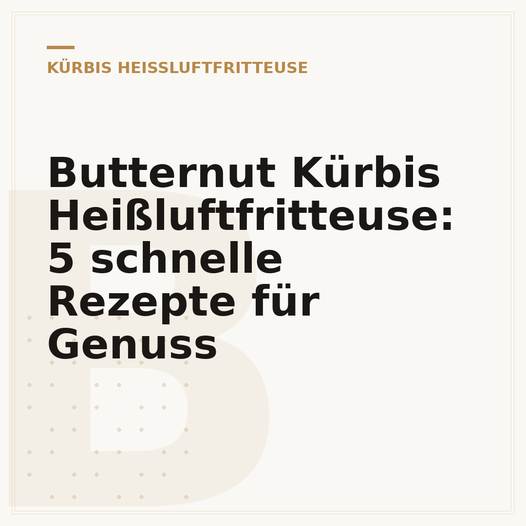 Butternut Kürbis Heißluftfritteuse: 5 schnelle Rezepte für Genuss