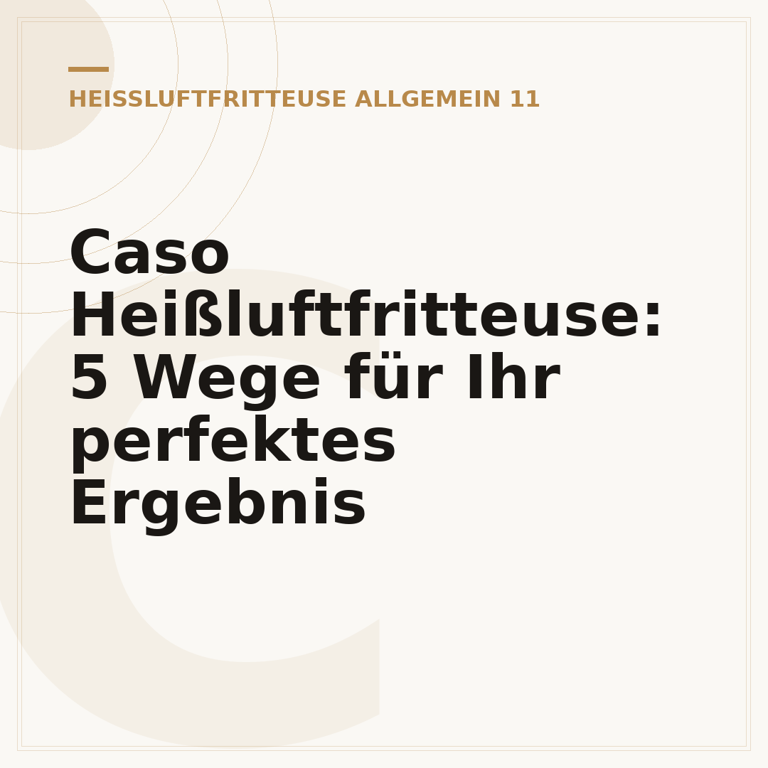 Caso Heißluftfritteuse: 5 Wege für Ihr perfektes Ergebnis
