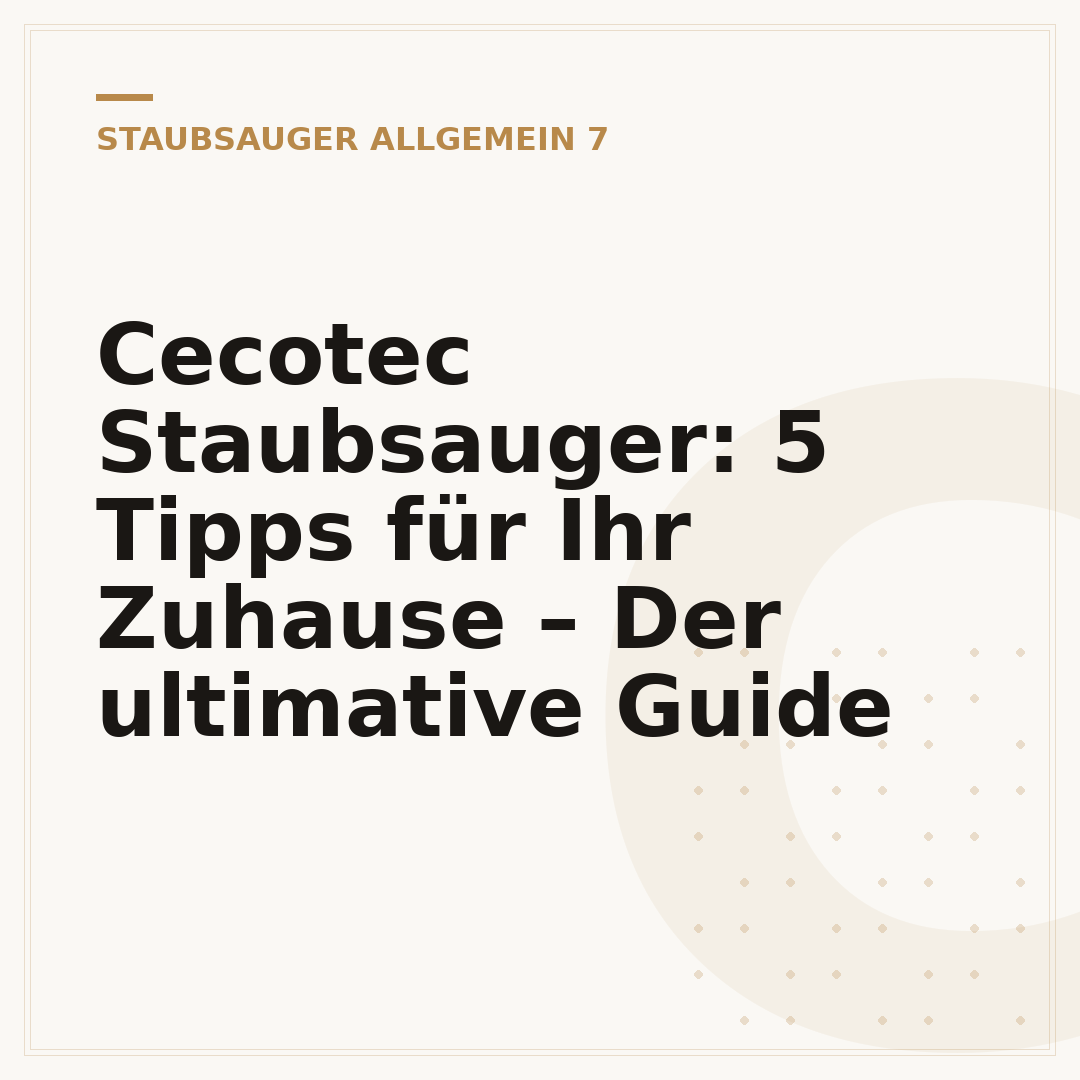 Cecotec Staubsauger: 5 Tipps für Ihr Zuhause – Der ultimative Guide