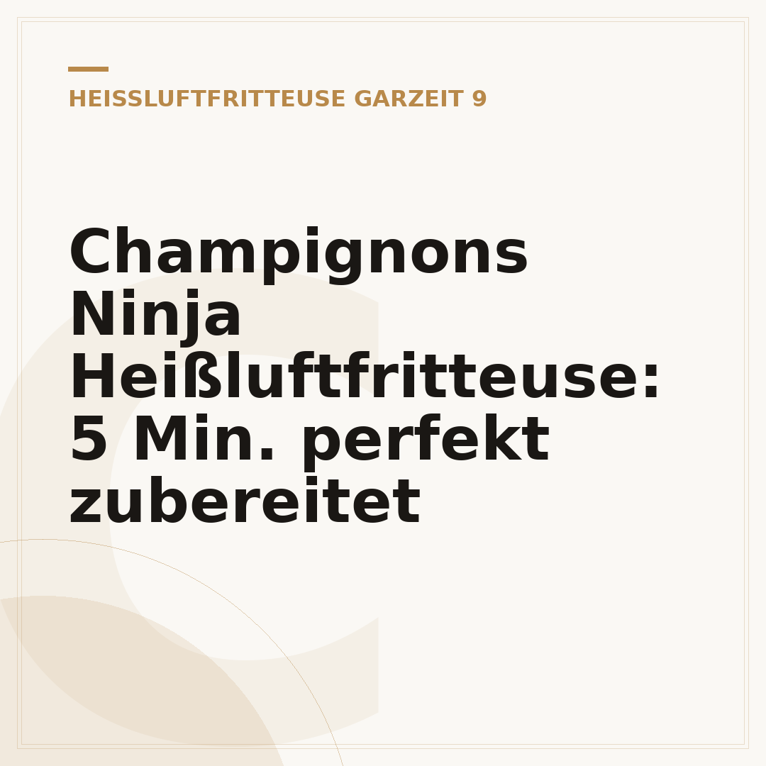 Champignons Ninja Heißluftfritteuse: 5 Min. perfekt zubereitet