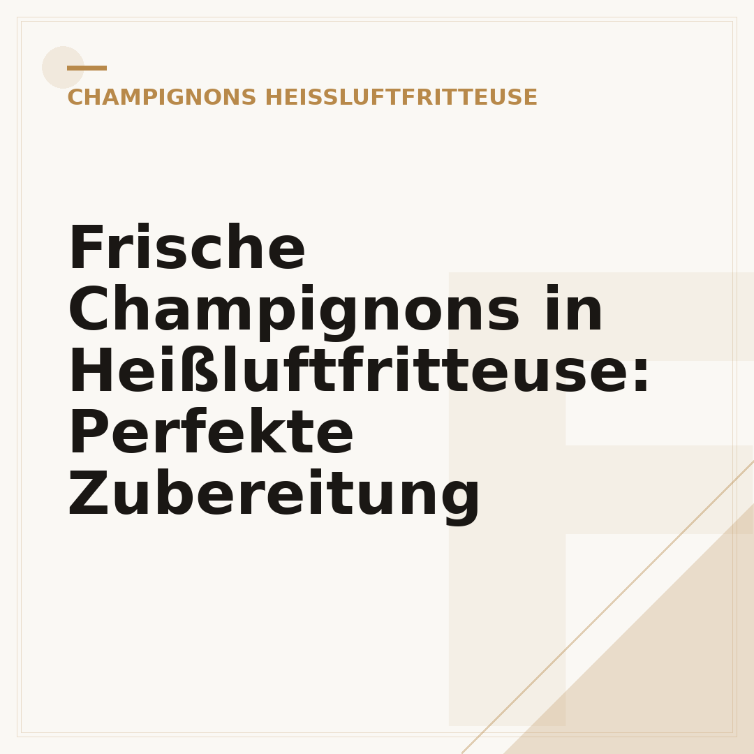 Frische Champignons in Heißluftfritteuse: Perfekte Zubereitung