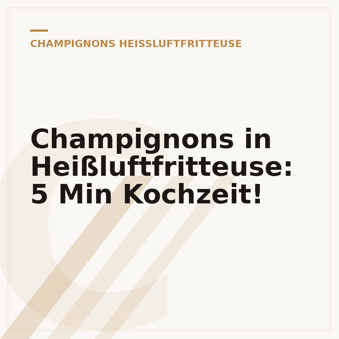 Champignons in Heißluftfritteuse: 5 Min Kochzeit!