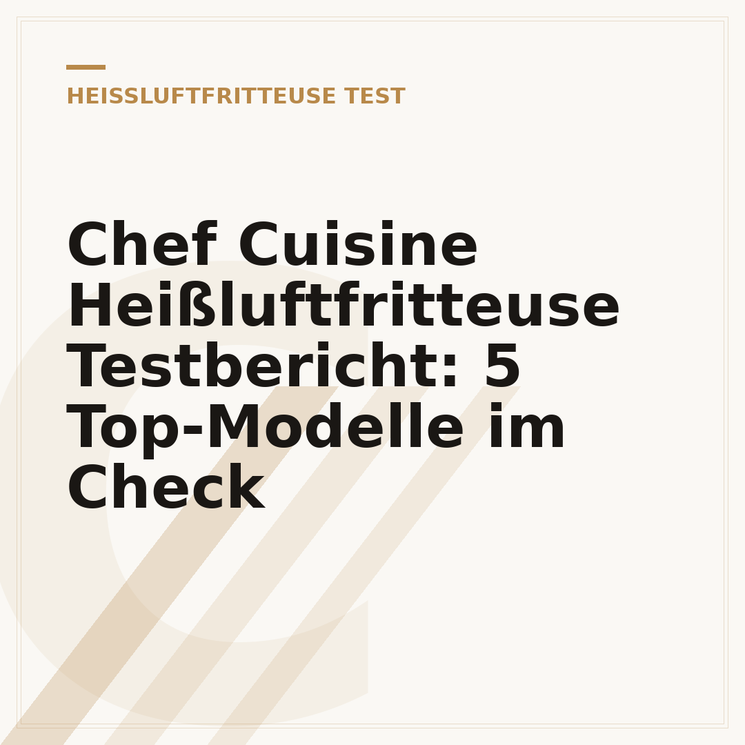 Chef Cuisine Heißluftfritteuse Testbericht: 5 Top-Modelle im Check