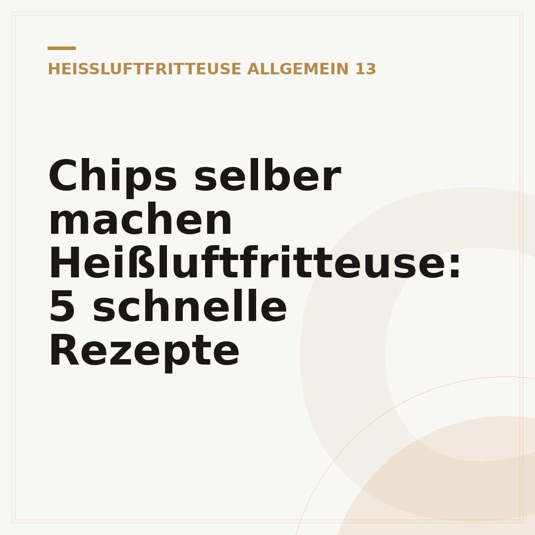 Chips selber machen Heißluftfritteuse: 5 schnelle Rezepte