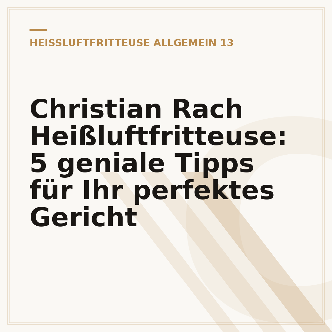 Christian Rach Heißluftfritteuse: 5 geniale Tipps für Ihr perfektes Gericht