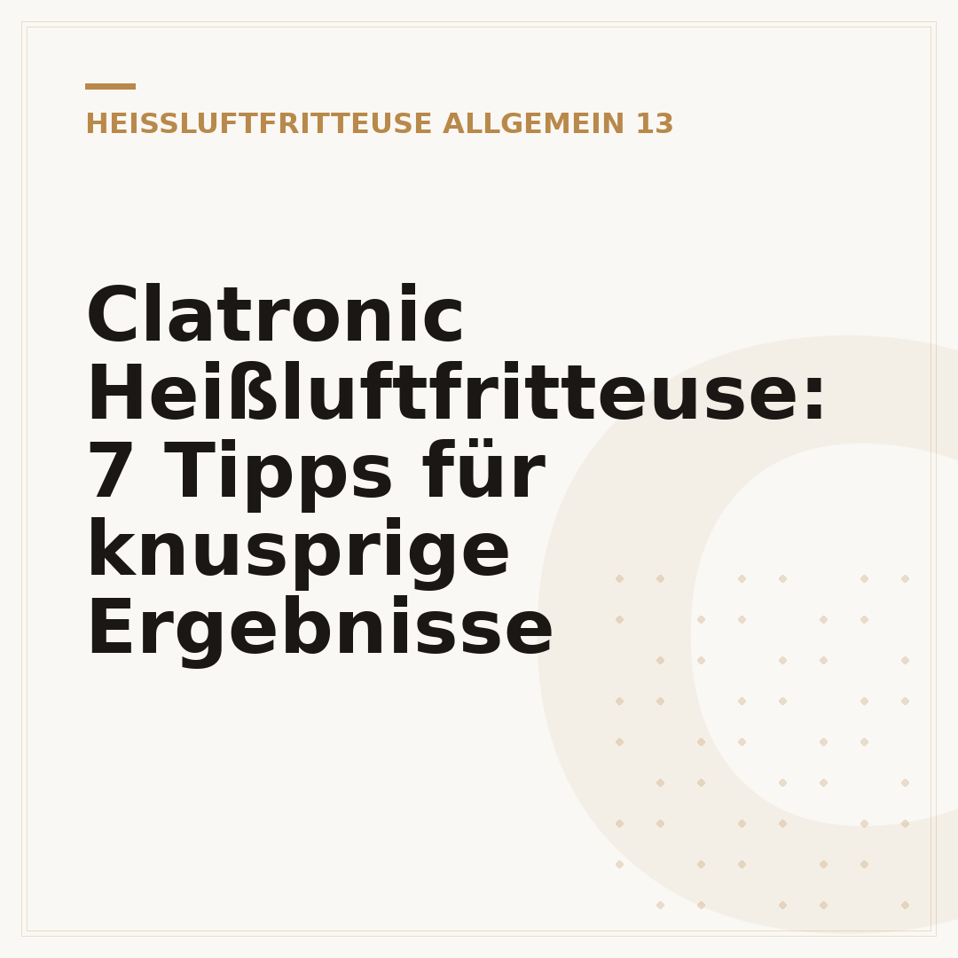 Clatronic Heißluftfritteuse: 7 Tipps für knusprige Ergebnisse