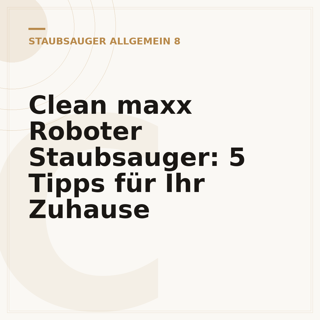 Clean maxx Roboter Staubsauger: 5 Tipps für Ihr Zuhause