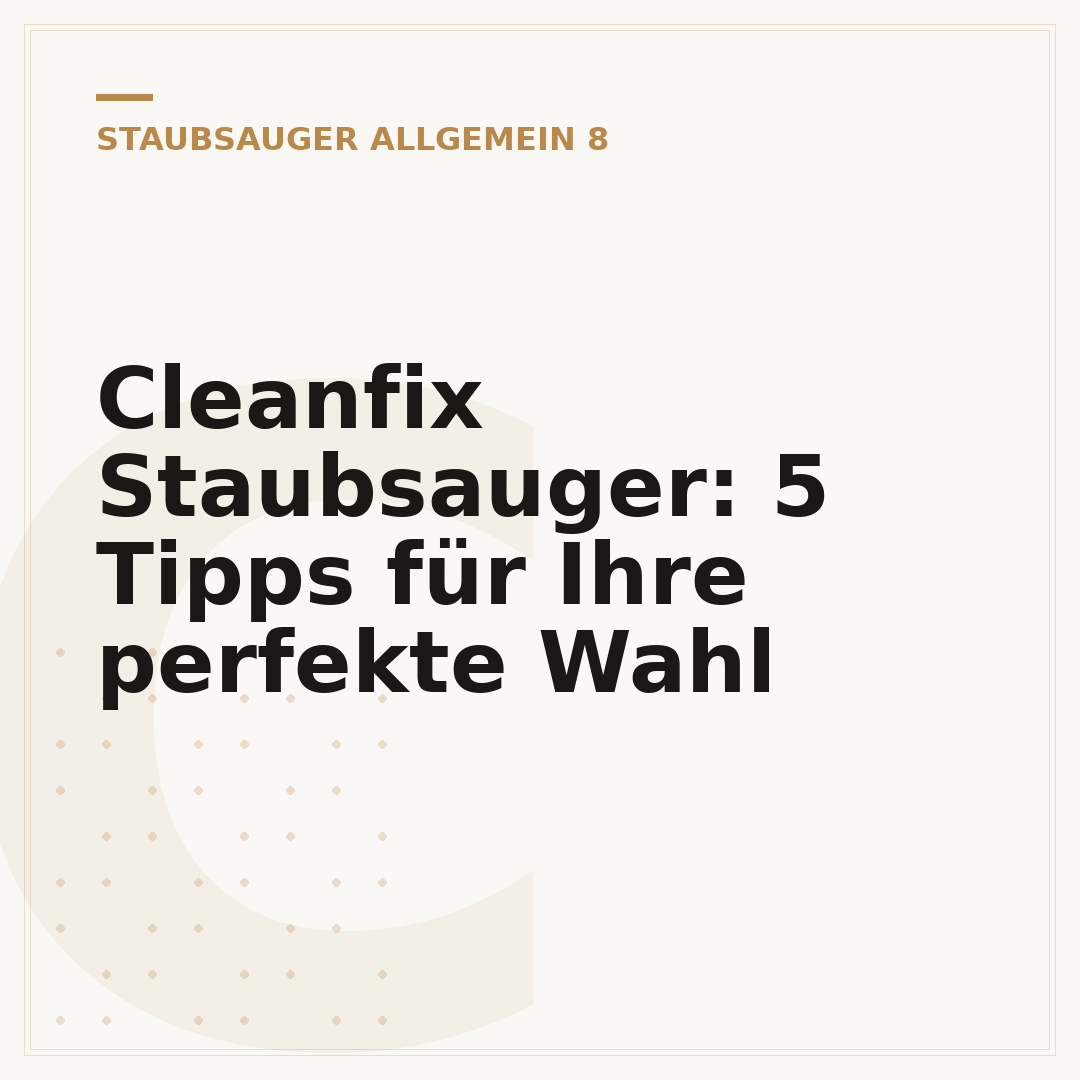 Cleanfix Staubsauger: 5 Tipps für Ihre perfekte Wahl