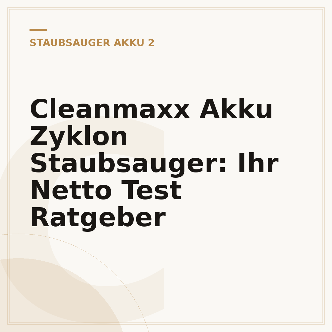 Cleanmaxx Akku Zyklon Staubsauger: Ihr Netto Test Ratgeber