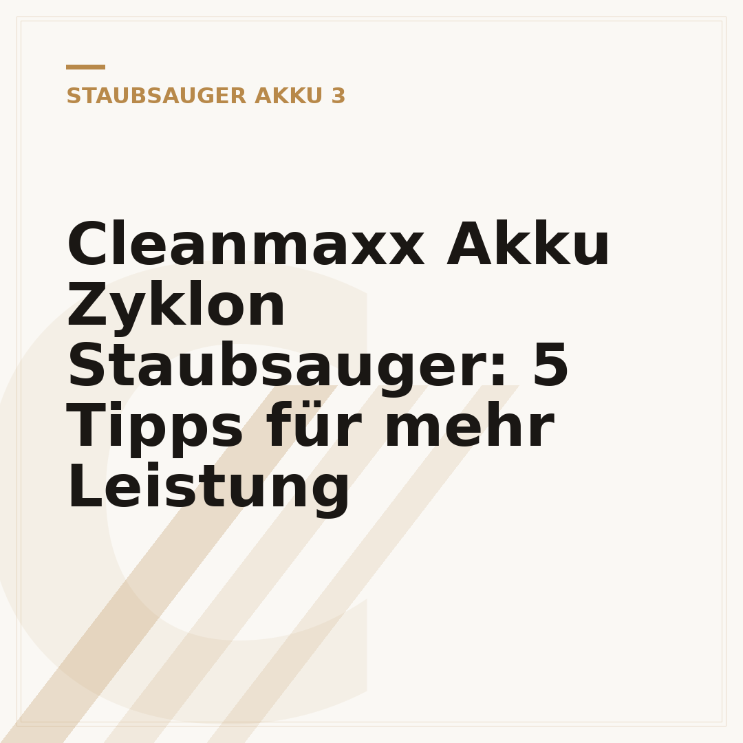 Cleanmaxx Akku Zyklon Staubsauger: 5 Tipps für mehr Leistung