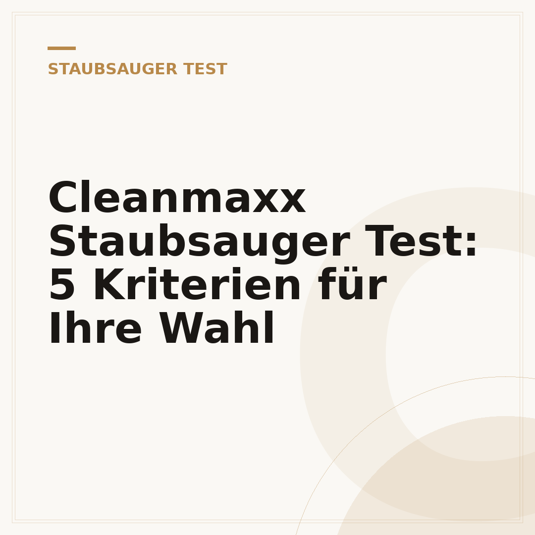 Cleanmaxx Staubsauger Test: 5 Kriterien für Ihre Wahl