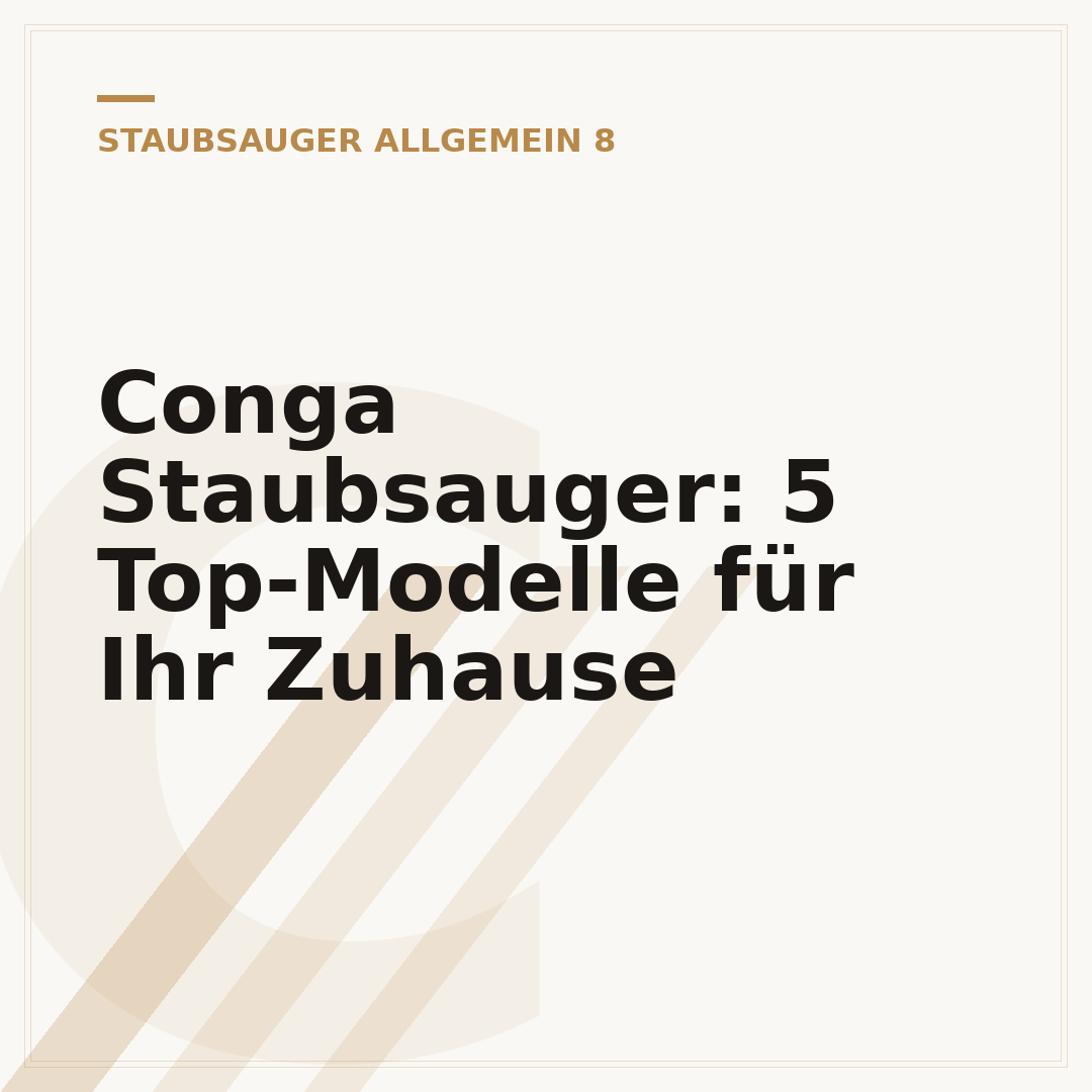 Conga Staubsauger: 5 Top-Modelle für Ihr Zuhause
