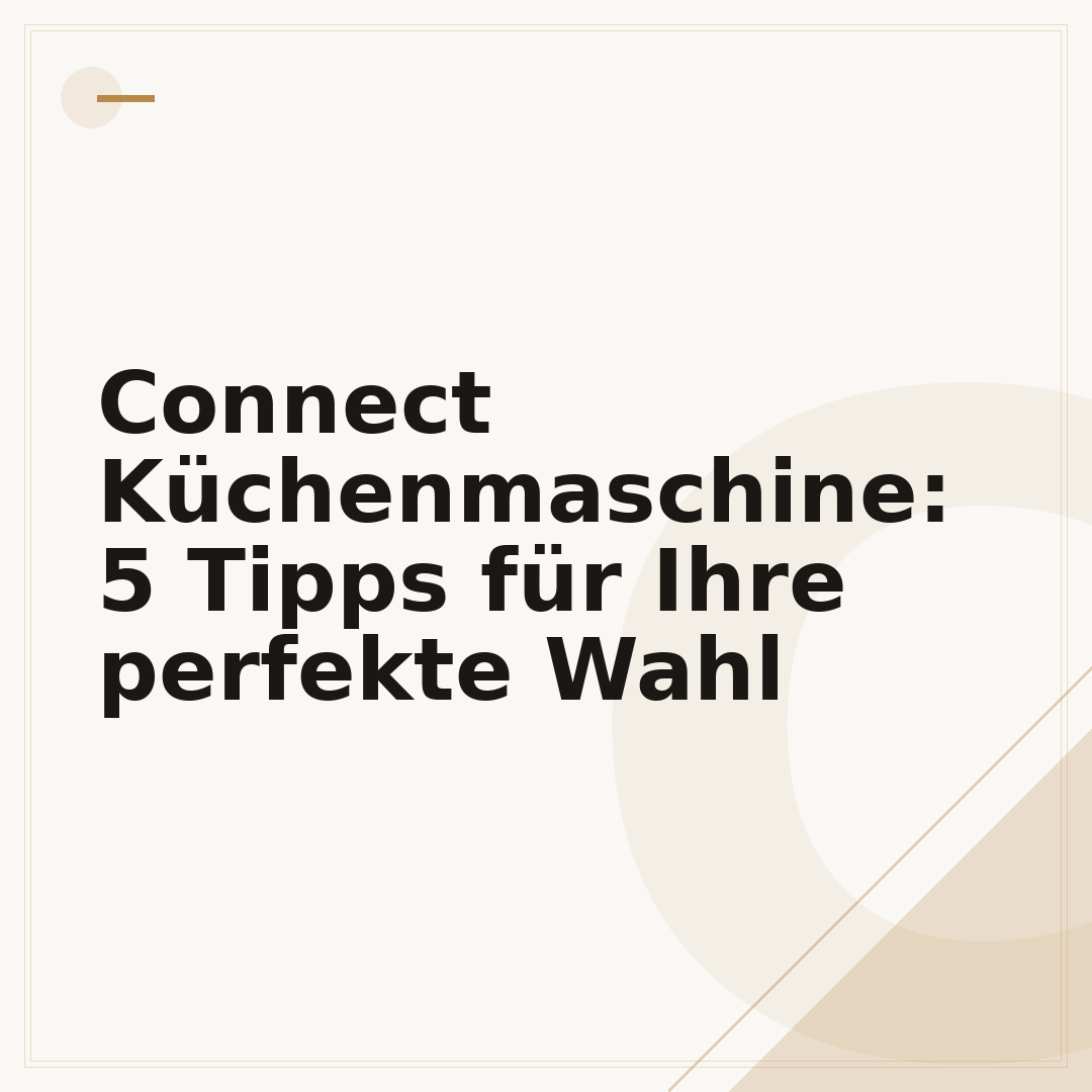 Connect Küchenmaschine: 5 Tipps für Ihre perfekte Wahl