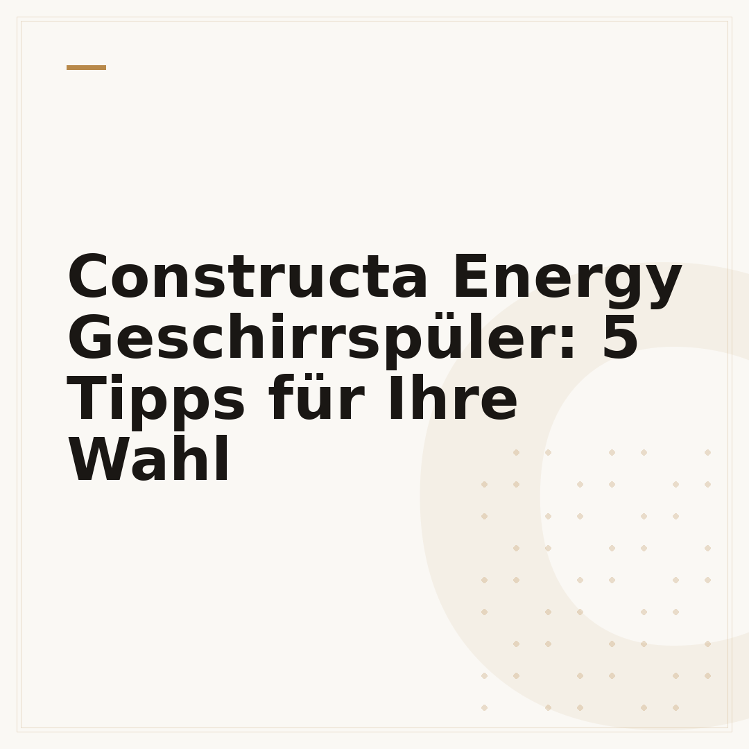 Constructa Energy Geschirrspüler: 5 Tipps für Ihre Wahl