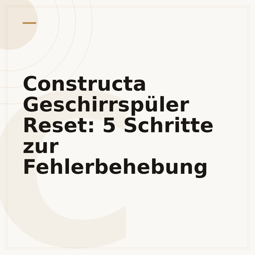 Constructa Geschirrspüler Reset: 5 Schritte zur Fehlerbehebung