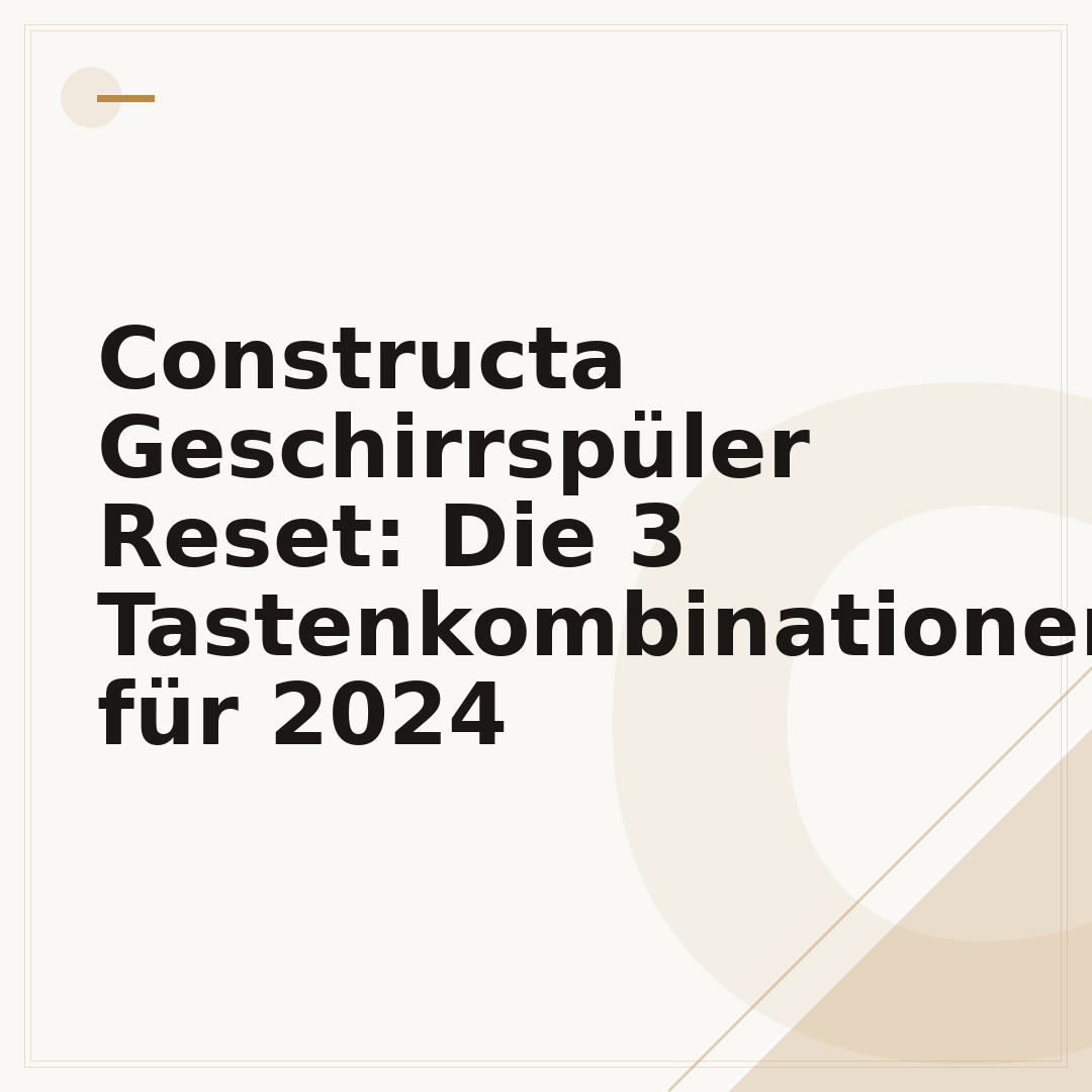 Constructa Geschirrspüler Reset: Die 3 Tastenkombinationen für 2024