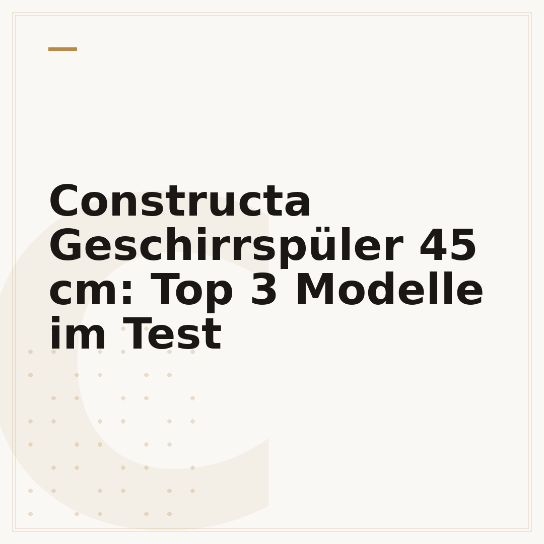 Constructa Geschirrspüler 45 cm: Top 3 Modelle im Test