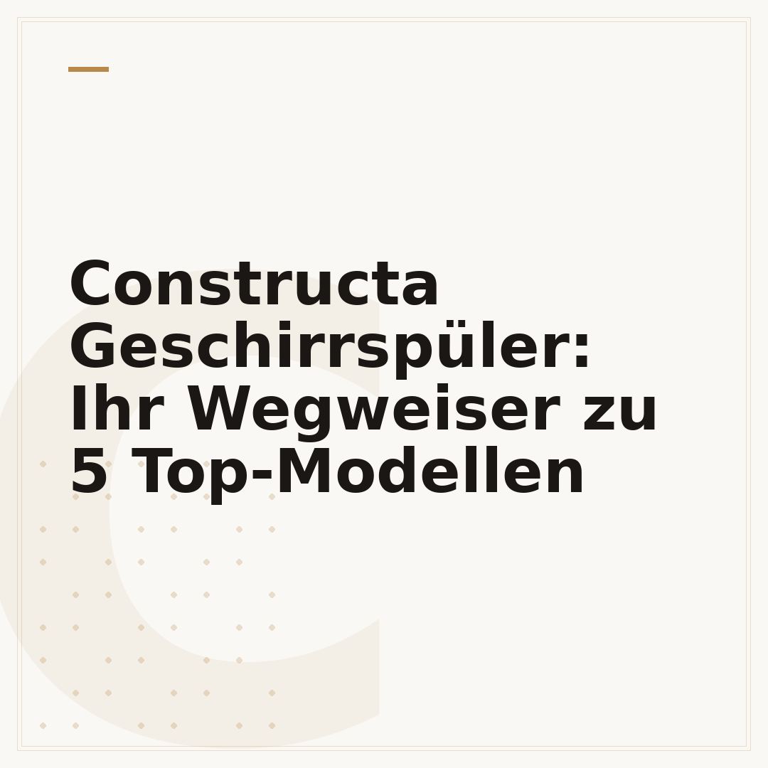 Constructa Geschirrspüler: Ihr Wegweiser zu 5 Top-Modellen