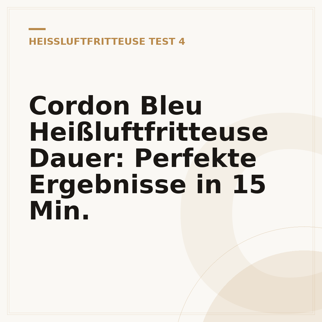 Cordon Bleu Heißluftfritteuse Dauer: Perfekte Ergebnisse in 15 Min.