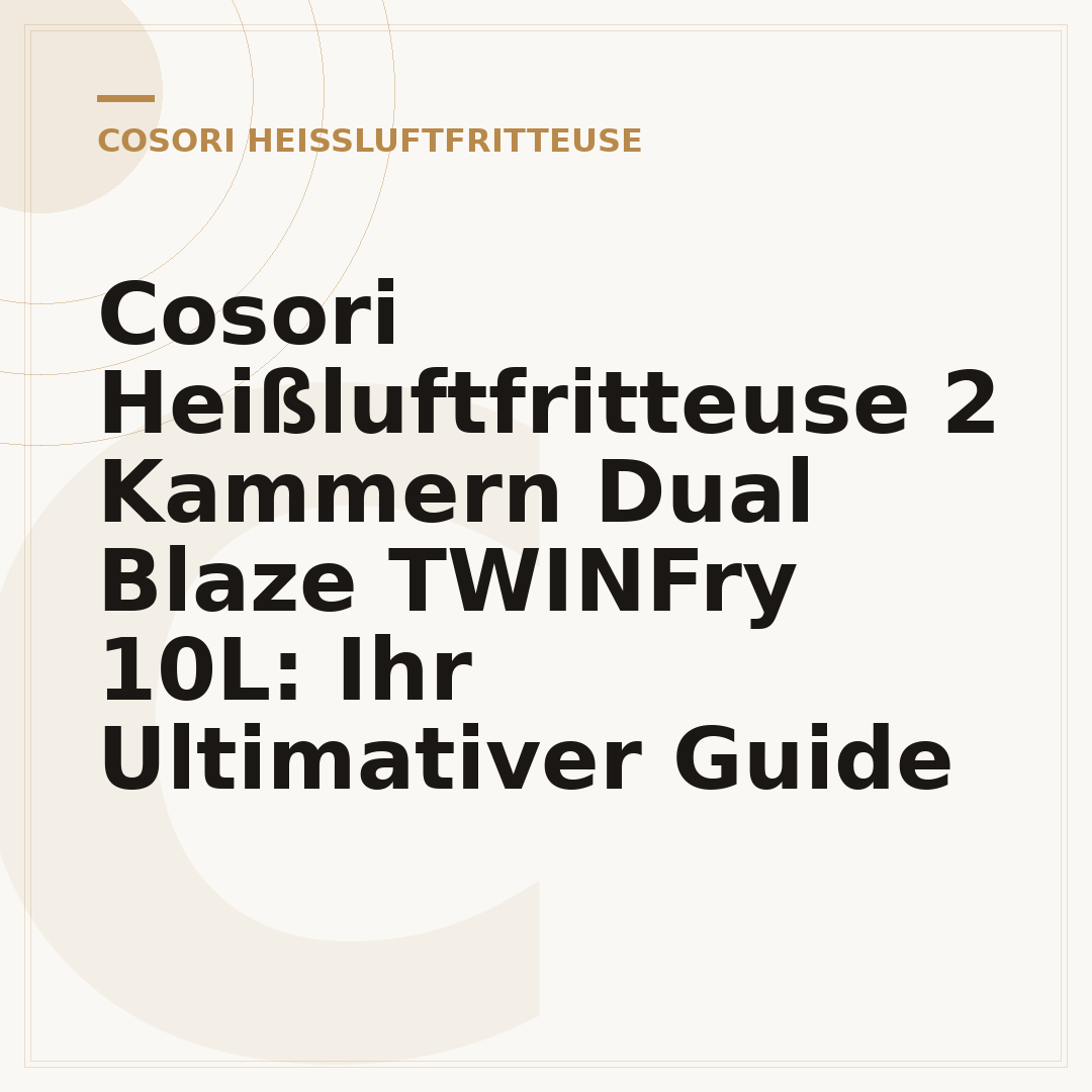 Cosori Heißluftfritteuse 2 Kammern Dual Blaze TWINFry 10L: Ihr Ultimativer Guide