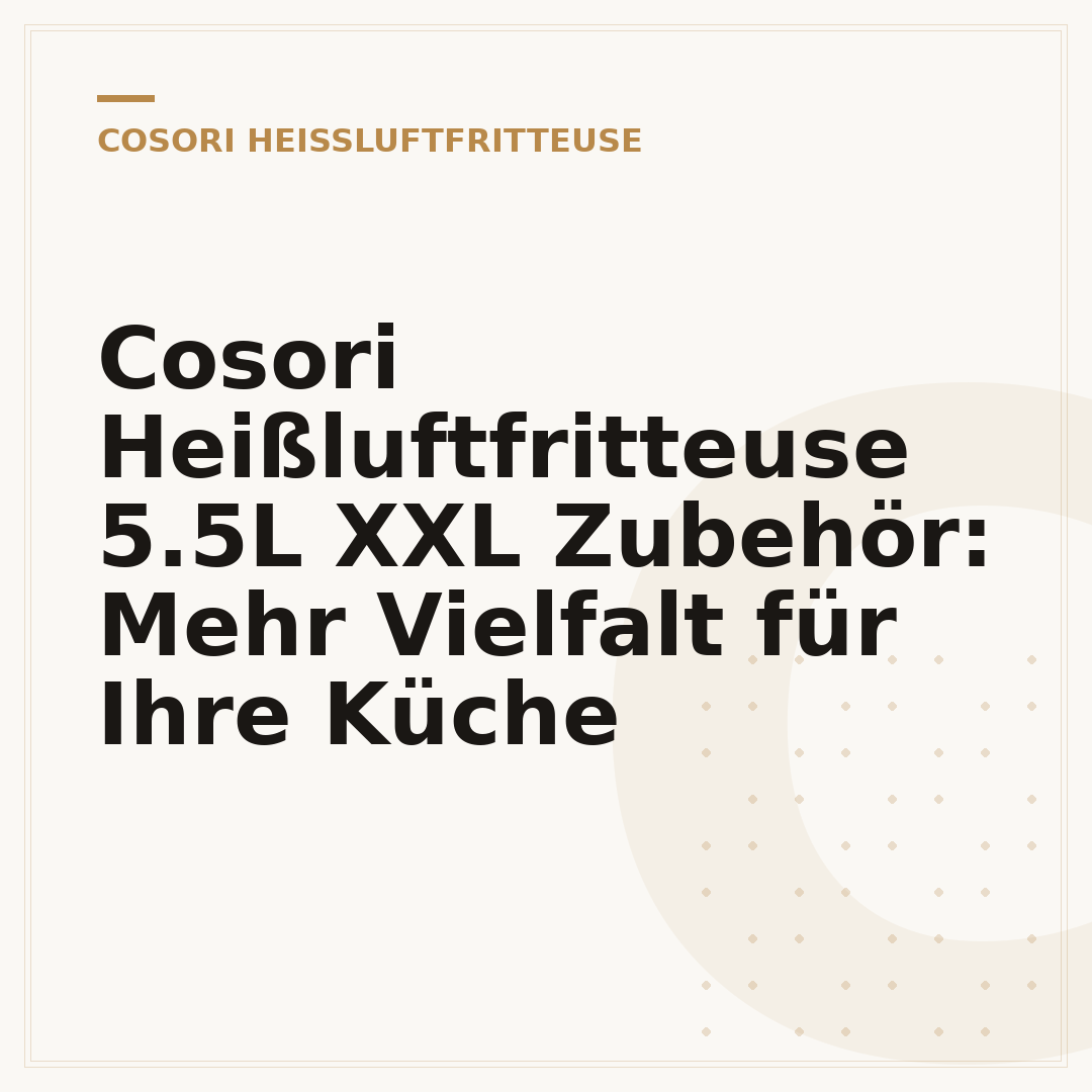 Cosori Heißluftfritteuse 5.5L XXL Zubehör: Mehr Vielfalt für Ihre Küche