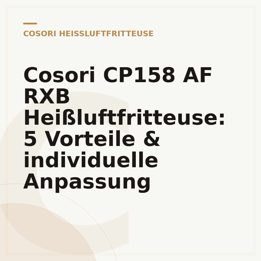 Cosori CP158 AF RXB Heißluftfritteuse: 5 Vorteile & individuelle Anpassung