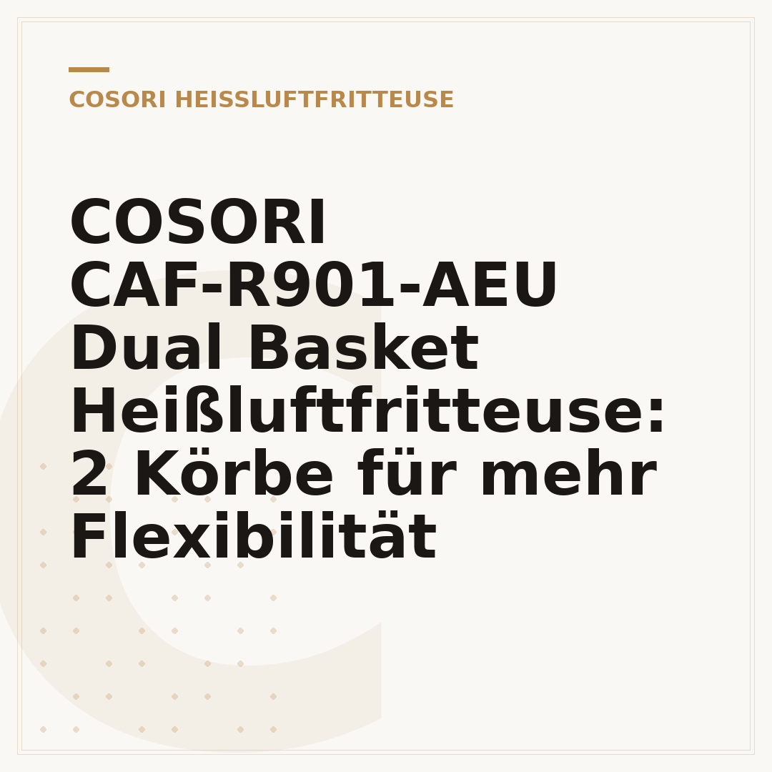 COSORI CAF-R901-AEU Dual Basket Heißluftfritteuse: 2 Körbe für mehr Flexibilität