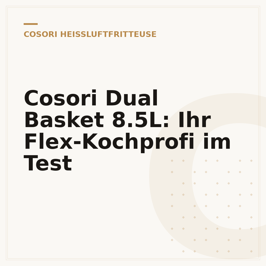 Cosori Dual Basket 8.5L: Ihr Flex-Kochprofi im Test
